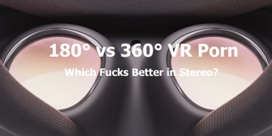 180° vs 360° VR Porn: Which Fucks Better in Stereo?