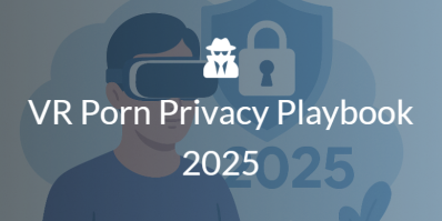 VR Porn Privacy Playbook 2025: Secure Your Cock Sessions